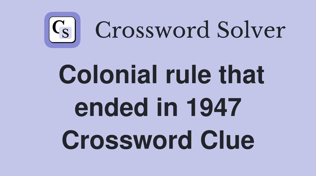 Colonial rule that ended in 1947 Crossword Clue