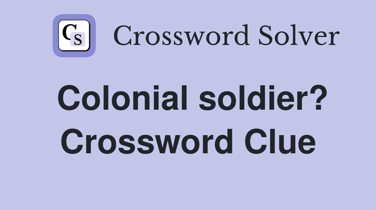Colonial soldier? Crossword Clue