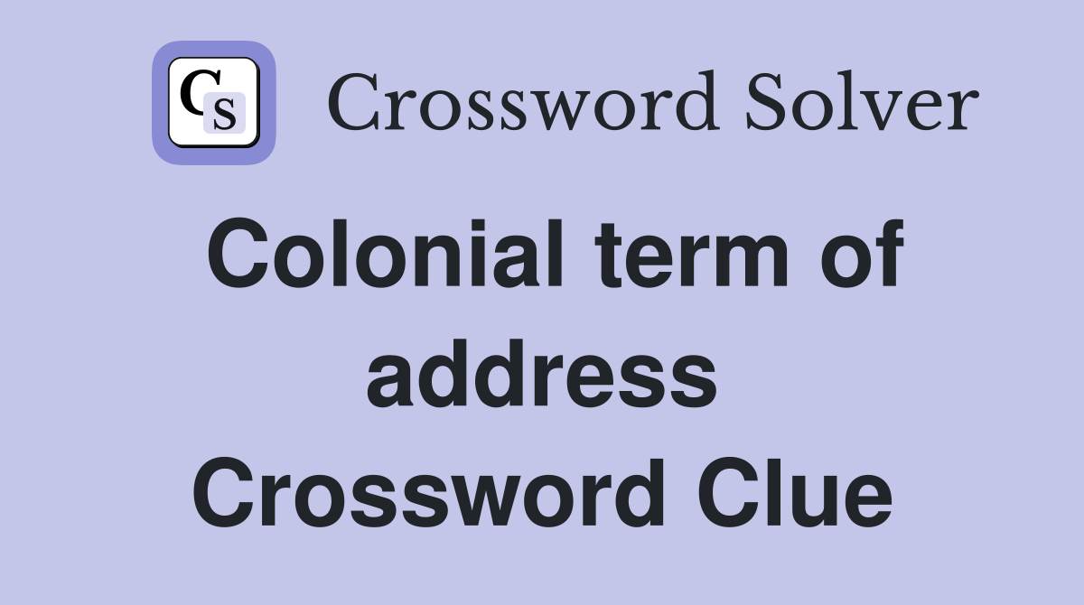 Colonial term of address Crossword Clue