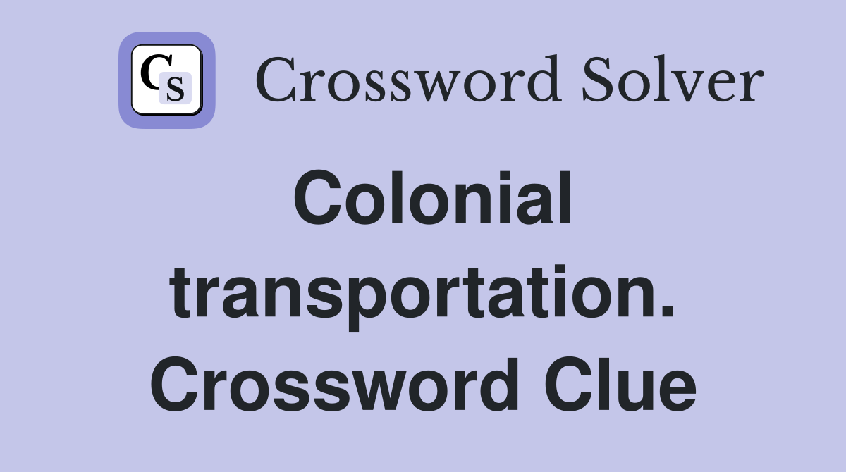 Colonial transportation. Crossword Clue