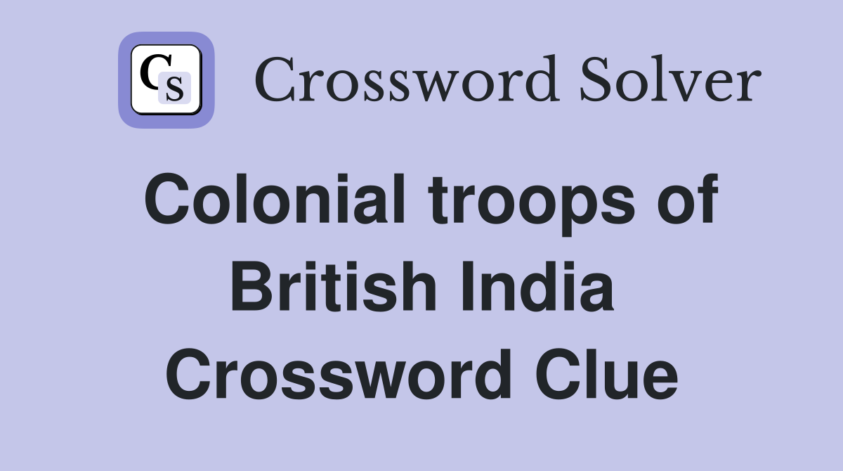 Colonial troops of British India Crossword Clue