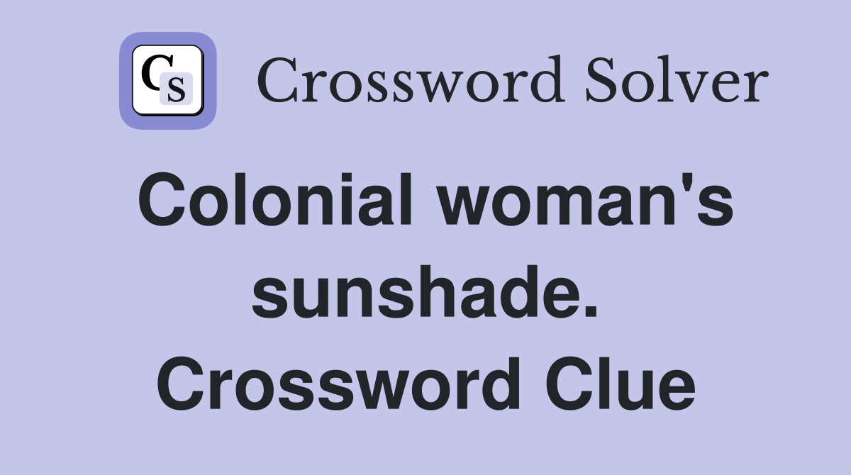 Colonial woman's sunshade. Crossword Clue