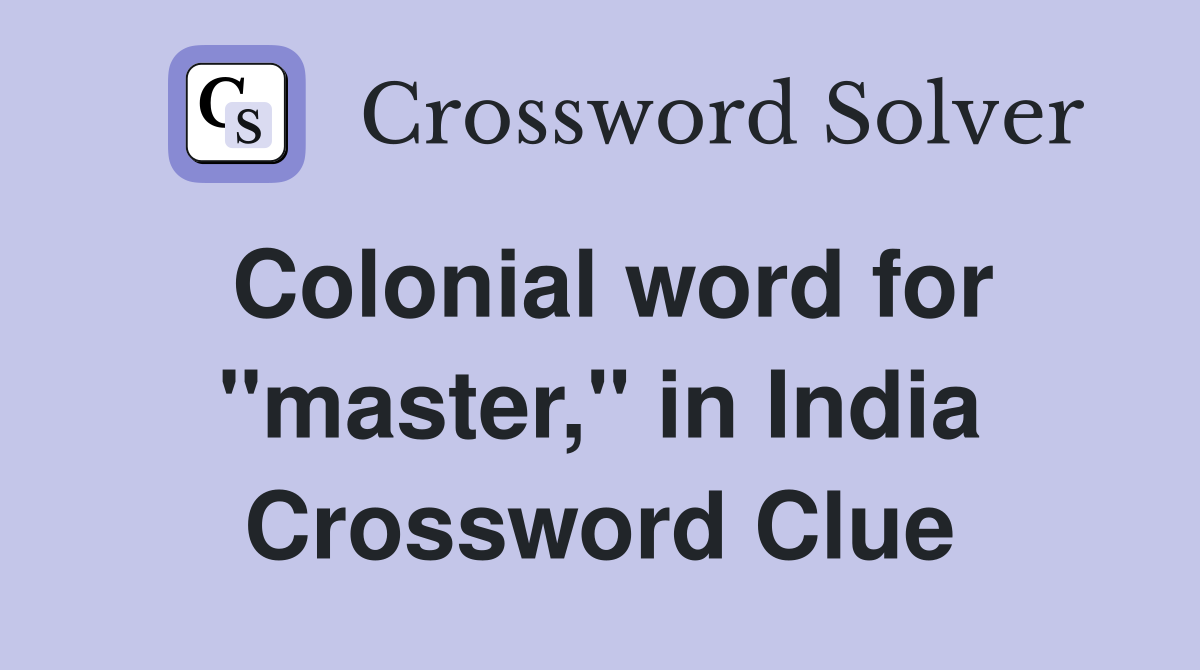 Colonial word for "master," in India Crossword Clue