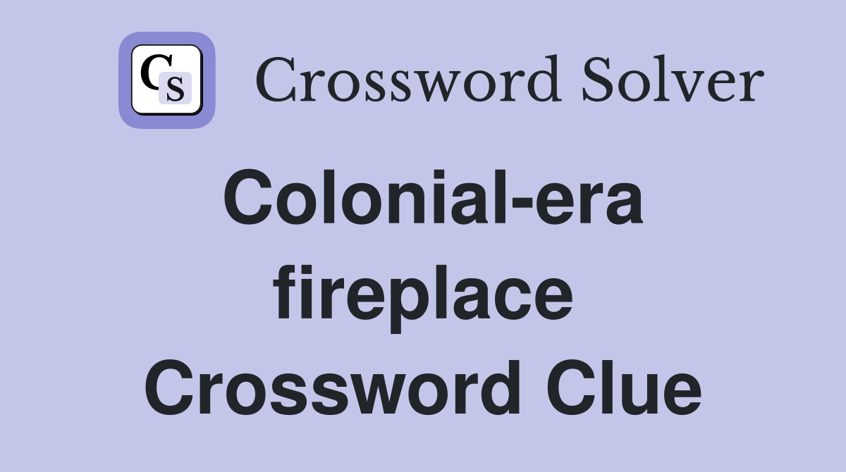 Colonial-era fireplace Crossword Clue
