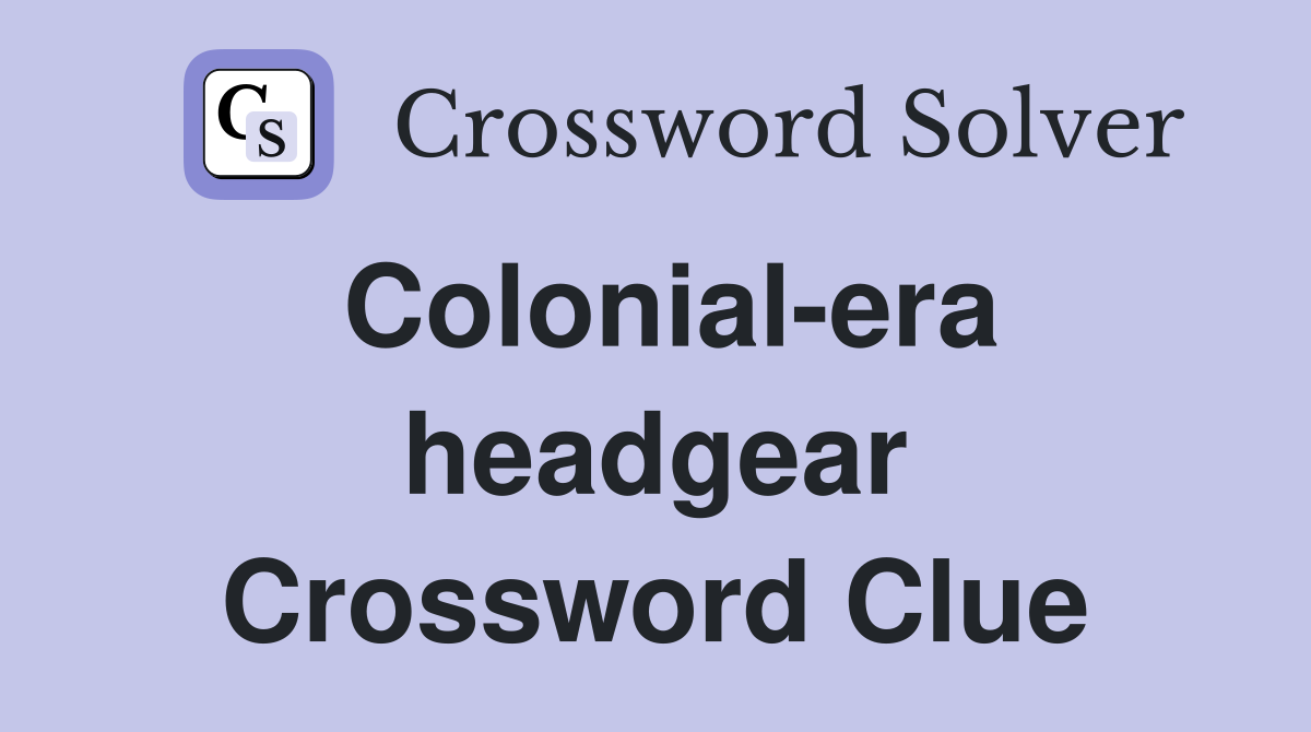 Colonial-era headgear Crossword Clue
