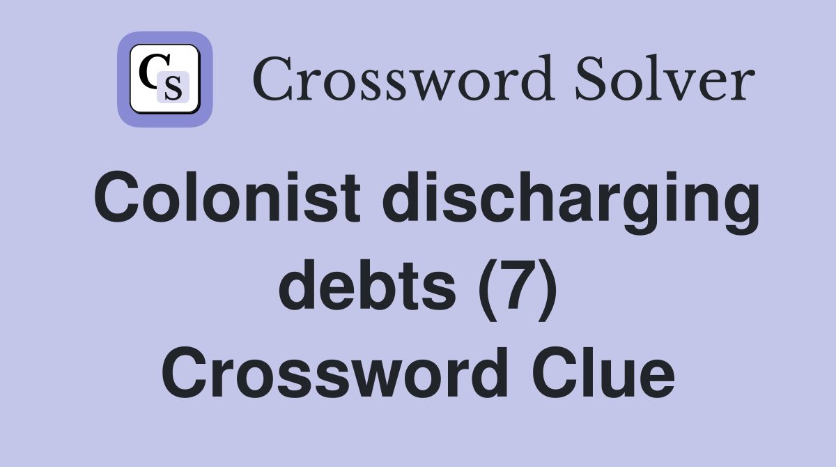 Colonist discharging debts (7) Crossword Clue