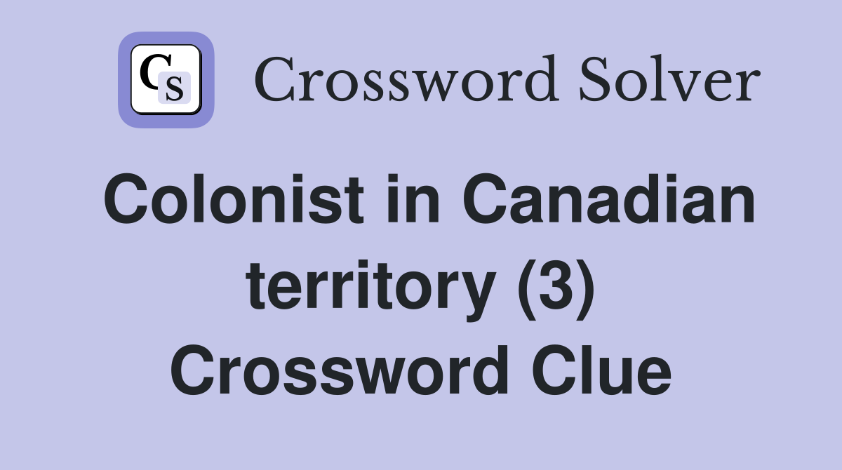 Colonist in Canadian territory (3) Crossword Clue
