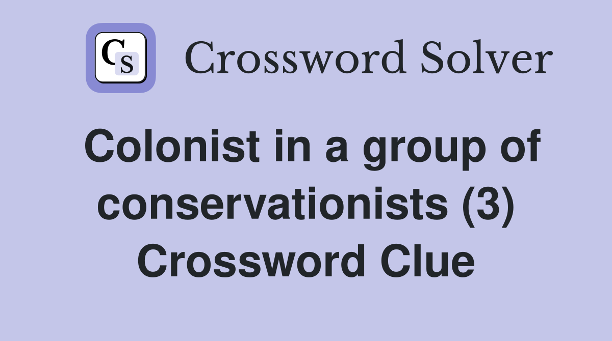 Colonist in a group of conservationists (3) Crossword Clue