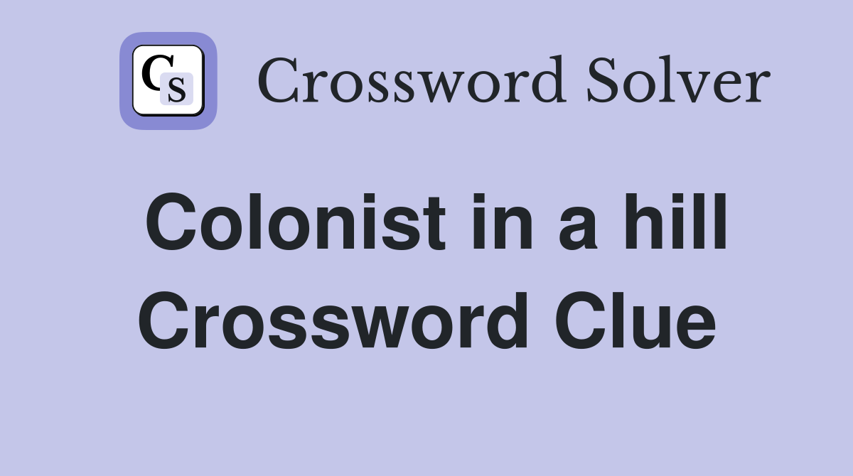 Colonist in a hill Crossword Clue