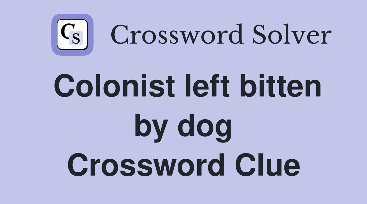 Colonist left bitten by dog Crossword Clue