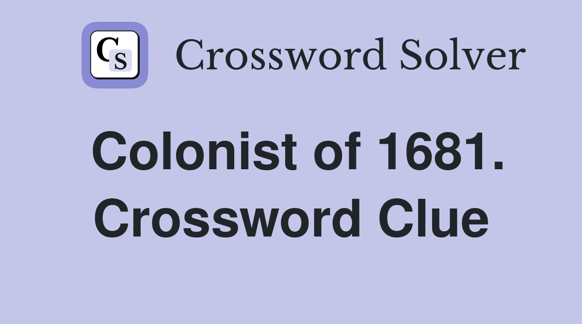 Colonist of 1681. Crossword Clue