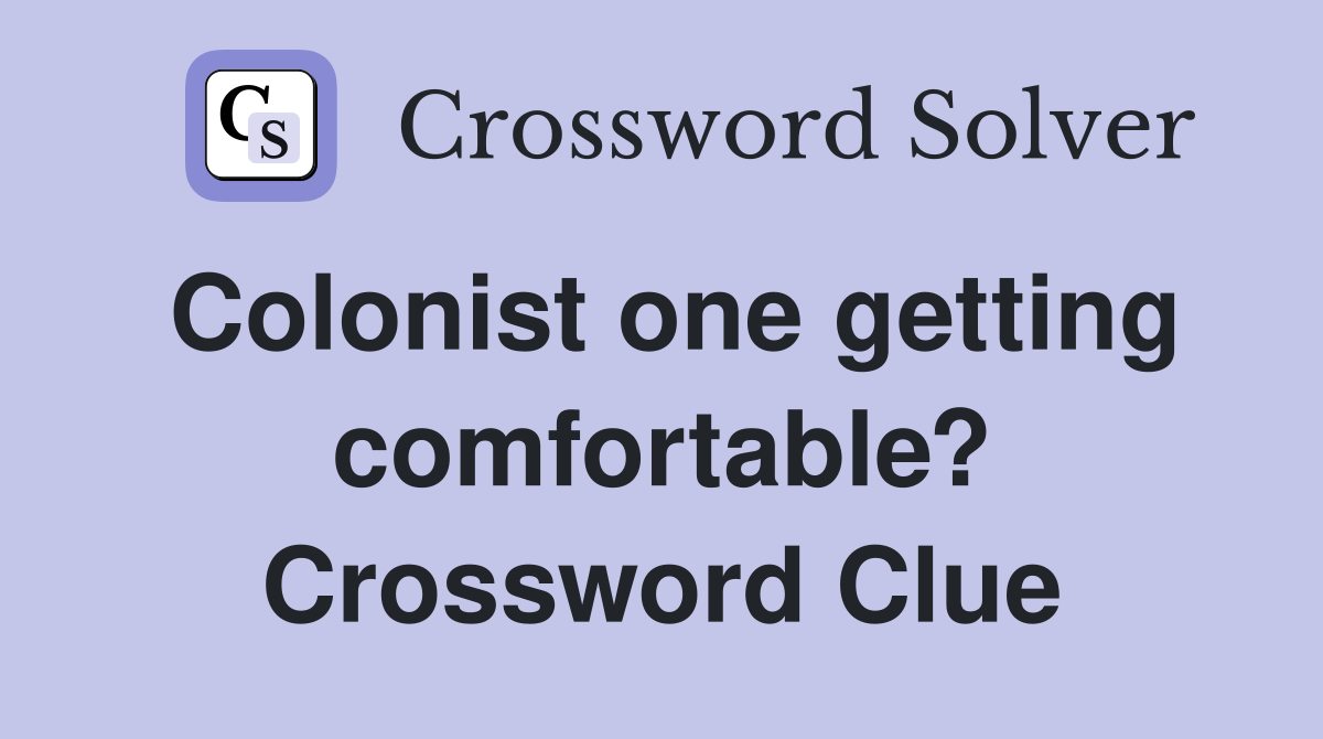 Colonist one getting comfortable? Crossword Clue