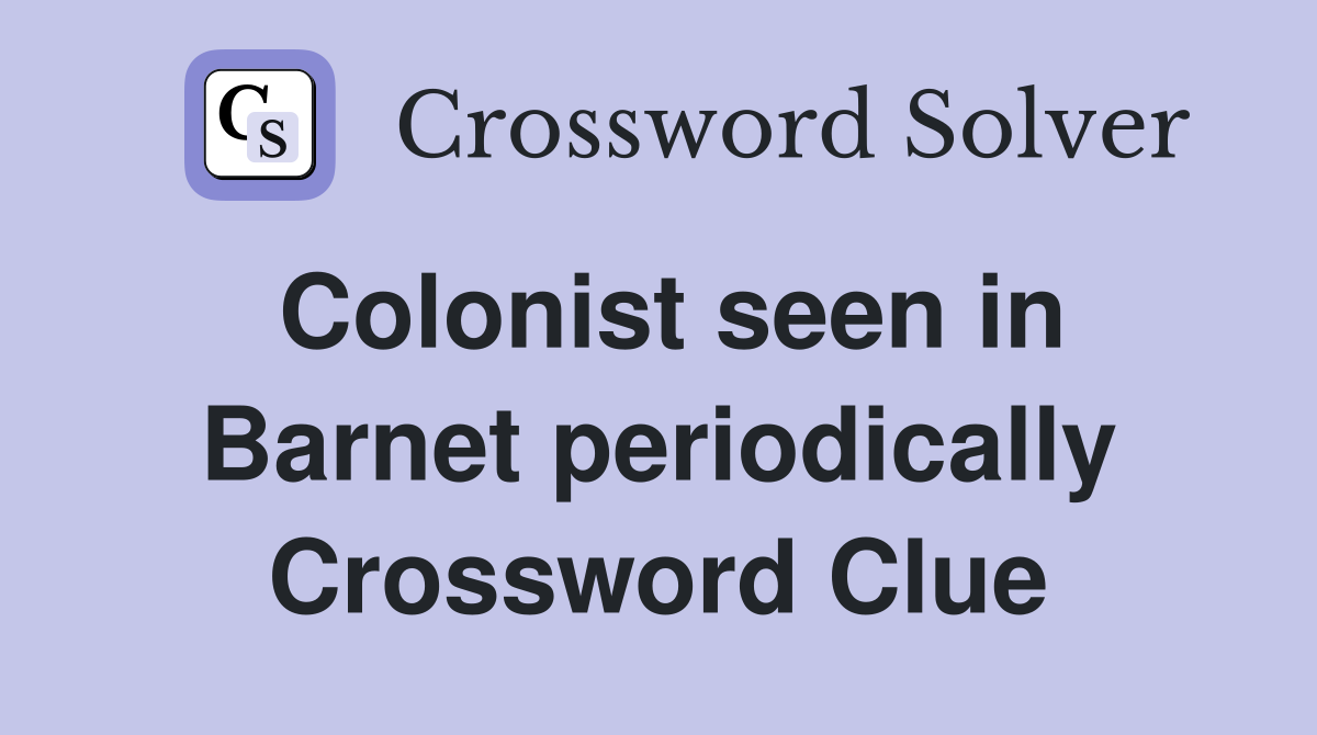 Colonist seen in Barnet periodically Crossword Clue