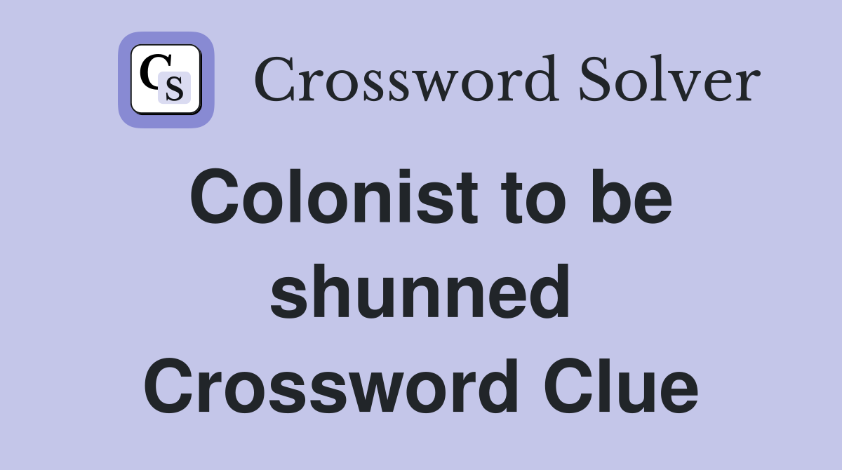Colonist to be shunned Crossword Clue