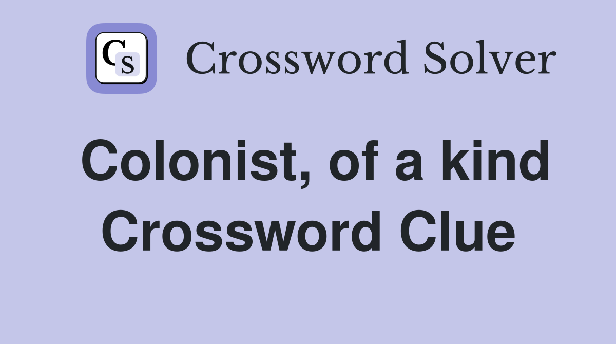 Colonist, of a kind Crossword Clue