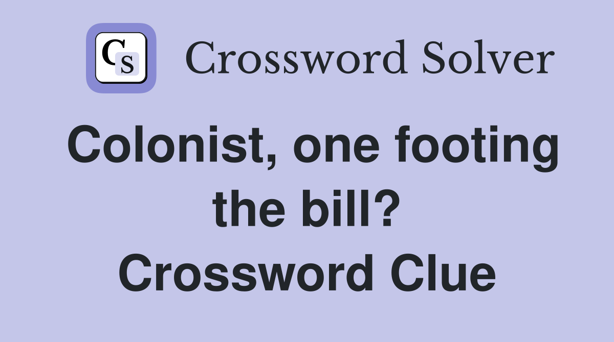 Colonist, one footing the bill? Crossword Clue