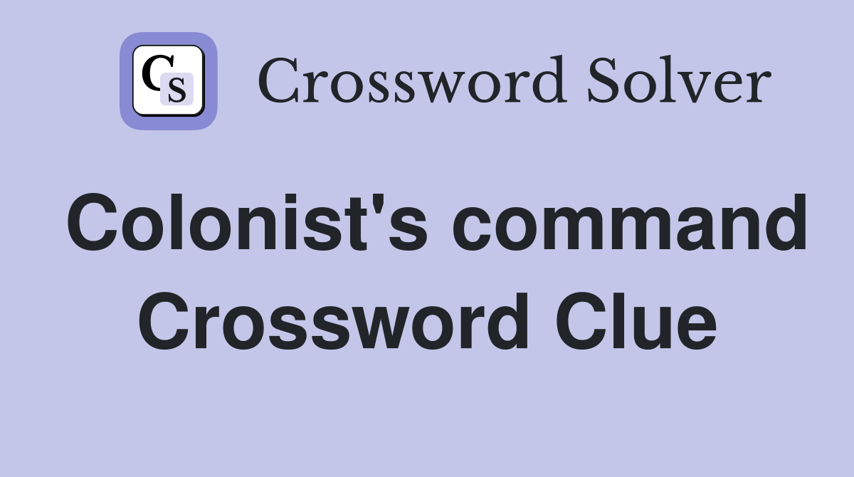 Colonist's command Crossword Clue