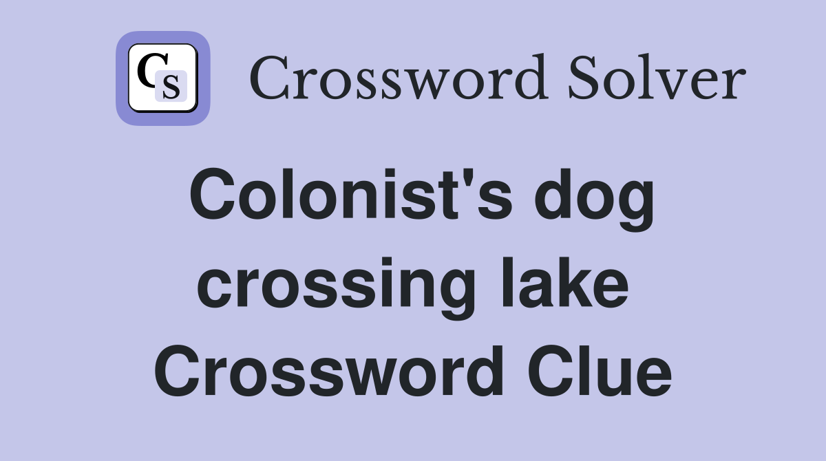 Colonist's dog crossing lake Crossword Clue