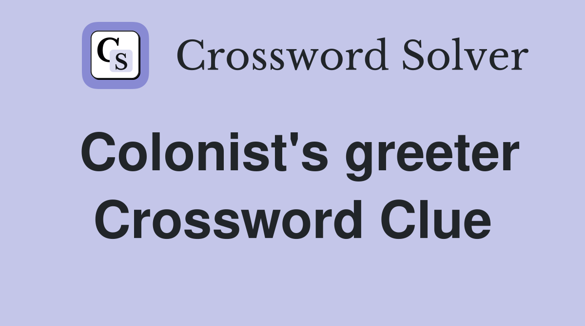 Colonist's greeter Crossword Clue