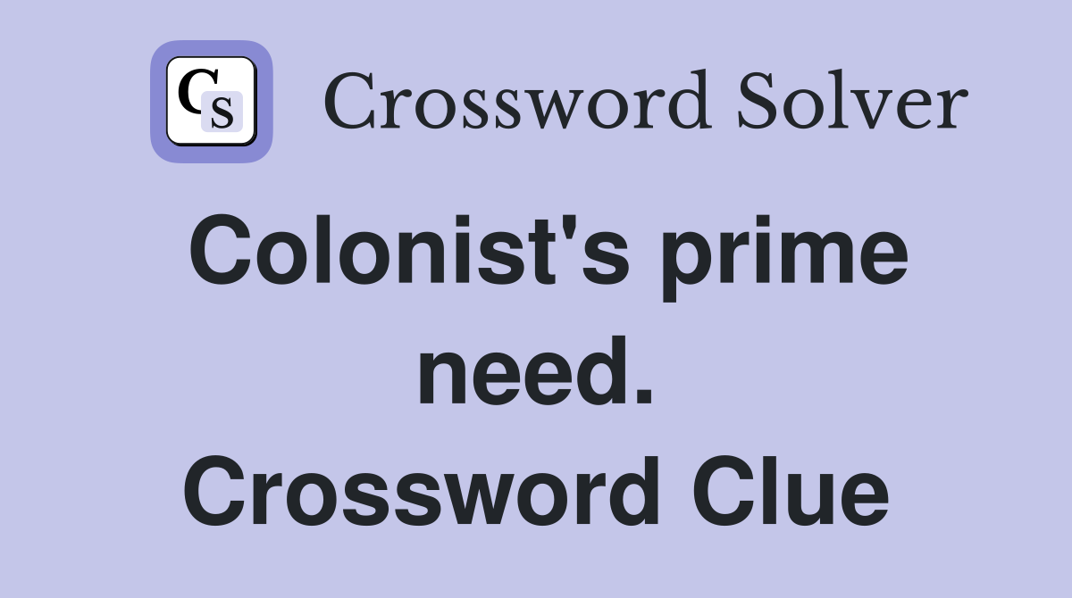 Colonist's prime need. Crossword Clue