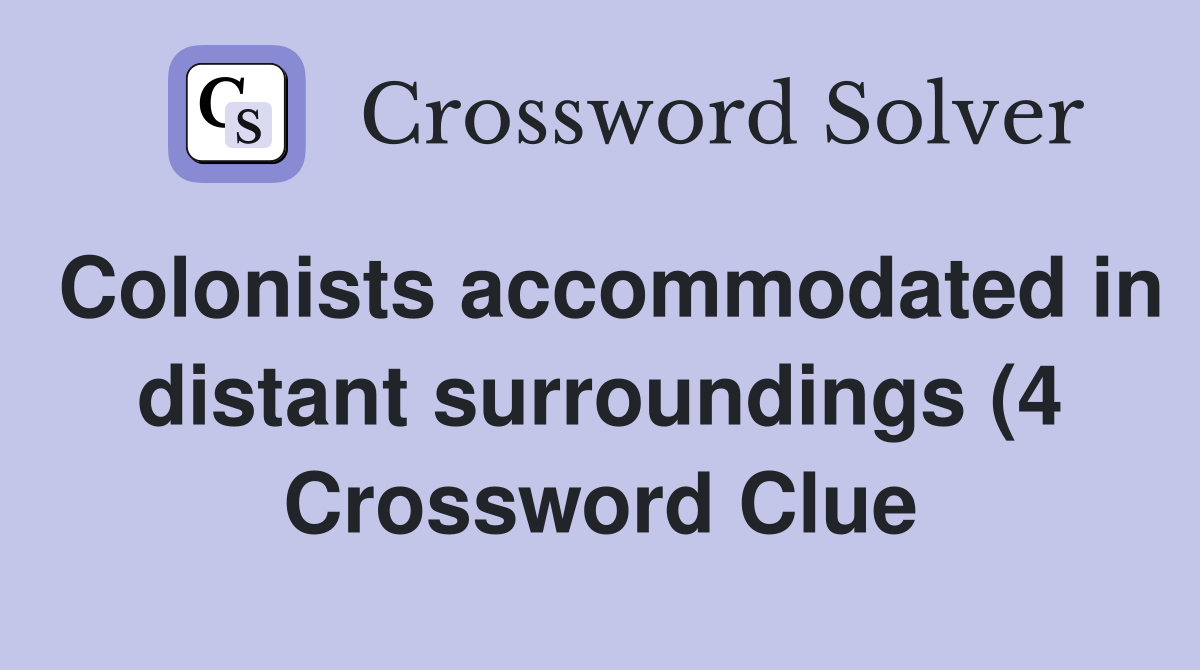 Colonists accommodated in distant surroundings (4) Crossword Clue Colonists accommodated in distant surroundings (4) Crossword Clue