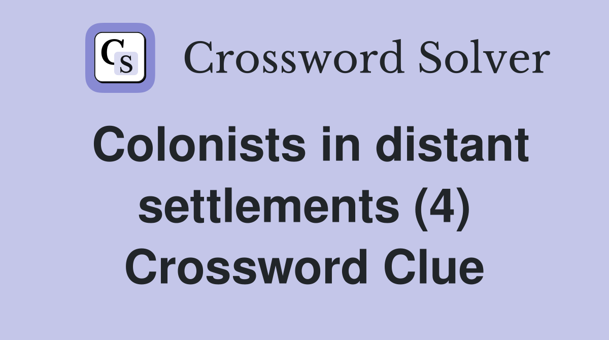 Colonists in distant settlements (4) Crossword Clue