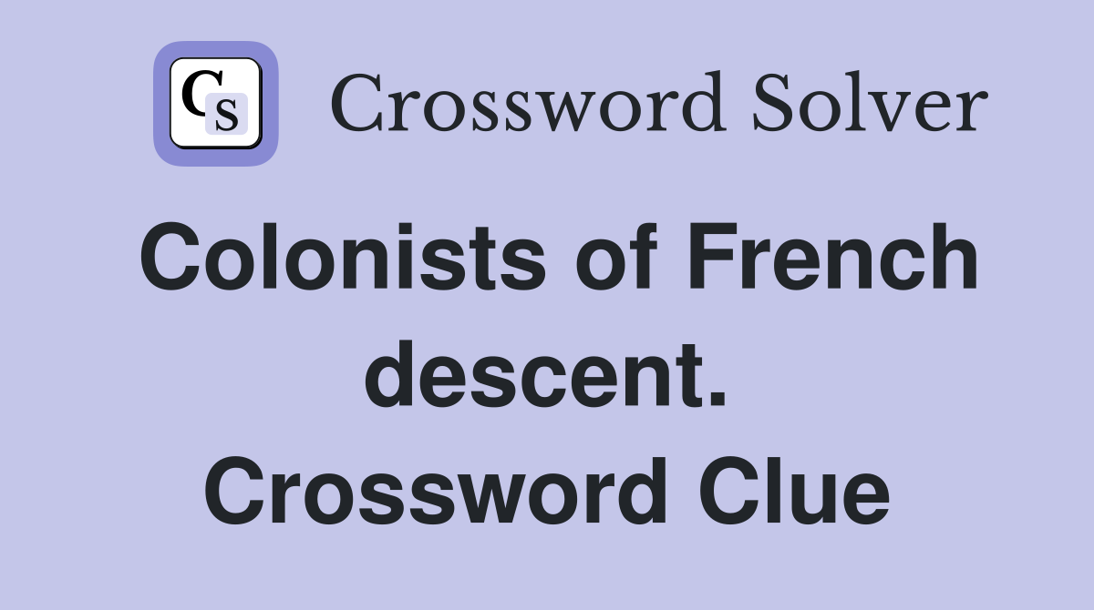 Colonists of French descent. Crossword Clue