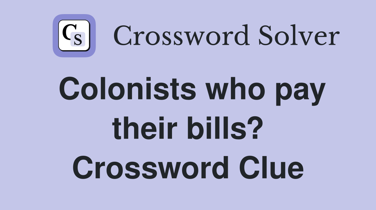 Colonists who pay their bills? Crossword Clue
