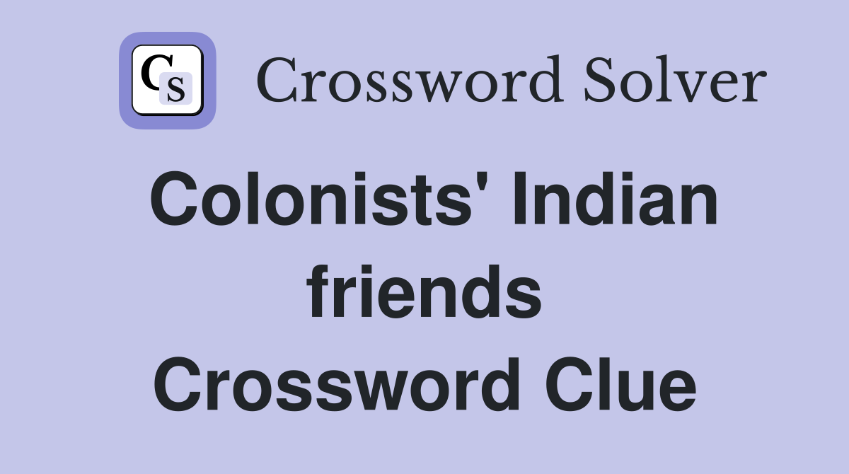 Colonists' Indian friends Crossword Clue