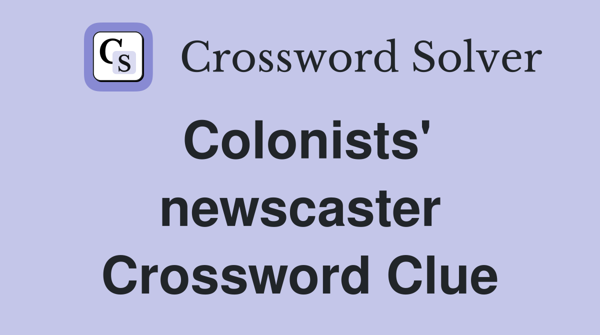Colonists' newscaster Crossword Clue