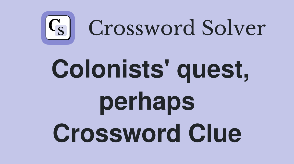 Colonists' quest, perhaps Crossword Clue