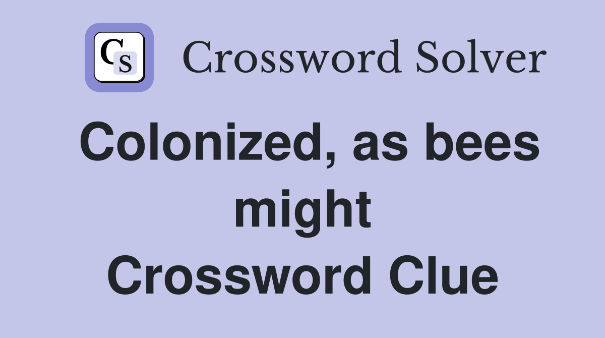 Colonized, as bees might Crossword Clue