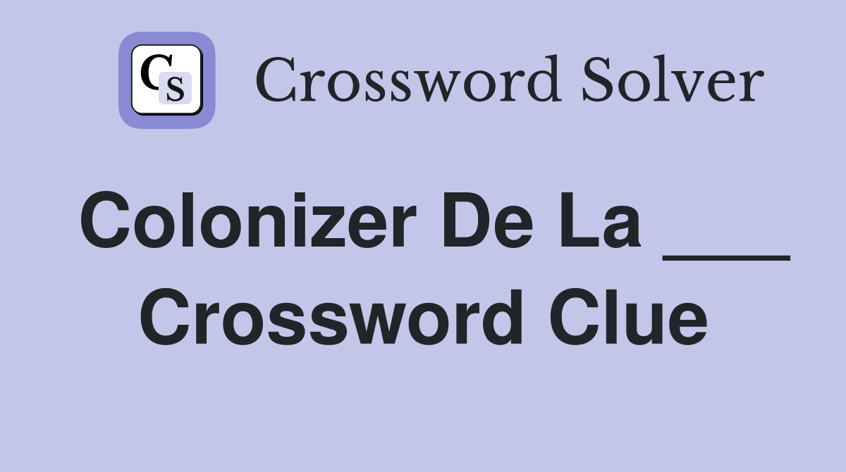 Colonizer De La ___ Crossword Clue