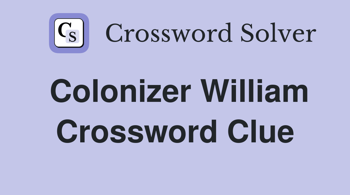 Colonizer William Crossword Clue