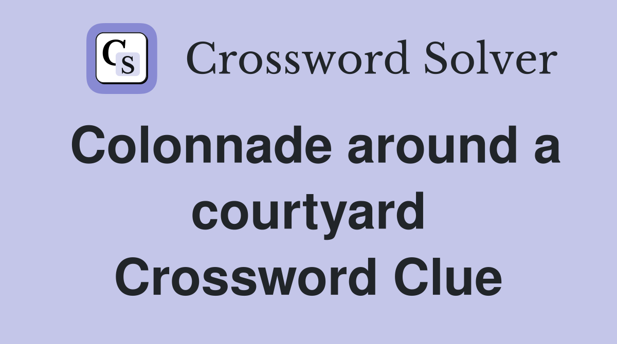 Colonnade around a courtyard Crossword Clue