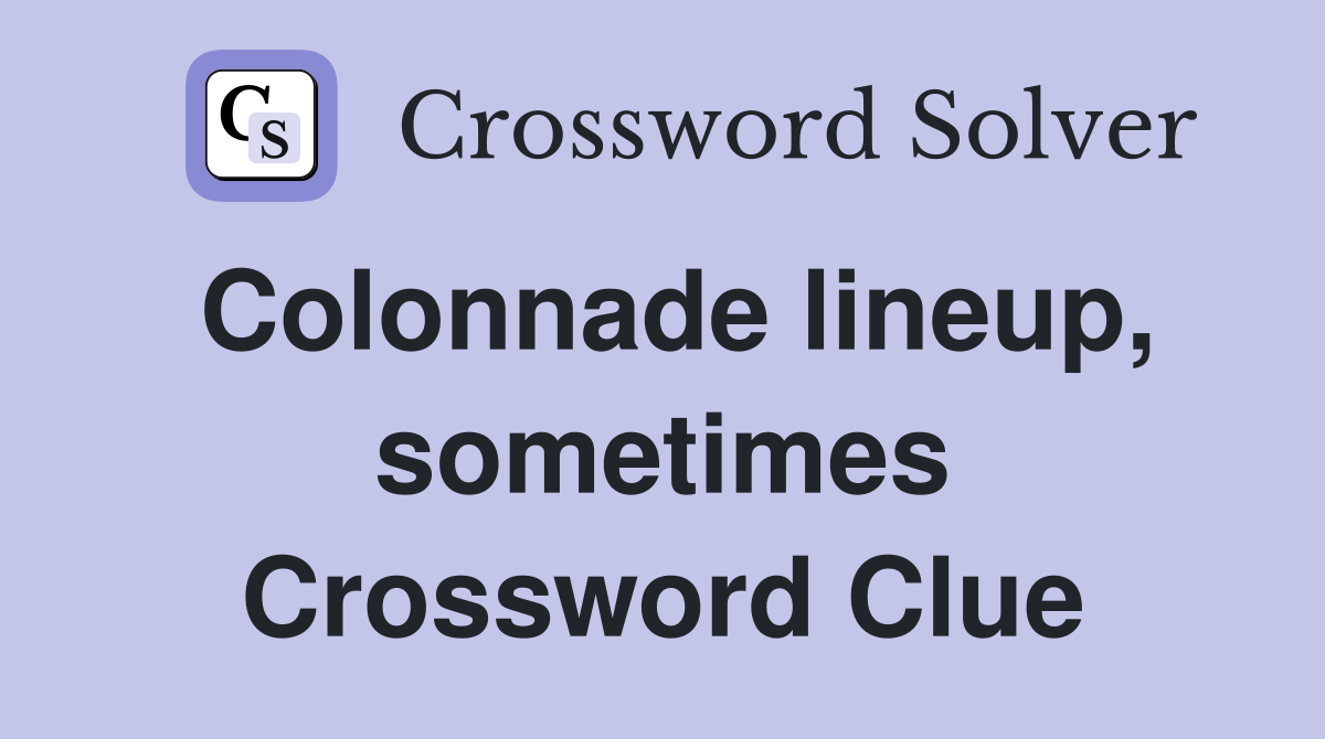 Colonnade lineup, sometimes Crossword Clue
