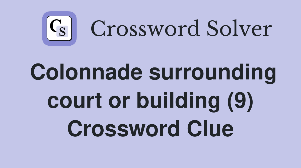 Colonnade surrounding court or building (9) Crossword Clue