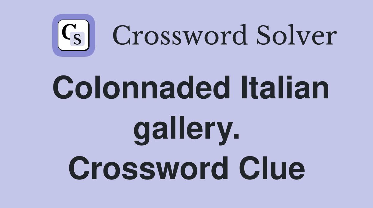 Colonnaded Italian gallery. Crossword Clue