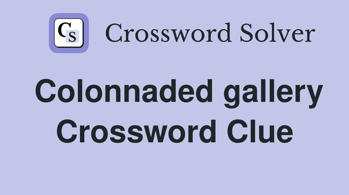 Colonnaded gallery Crossword Clue