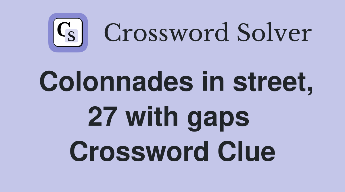 Colonnades in street, 27 with gaps  Crossword Clue