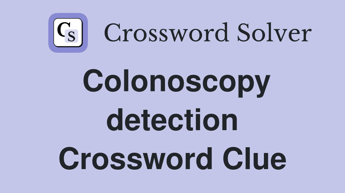 Colonoscopy detection Crossword Clue