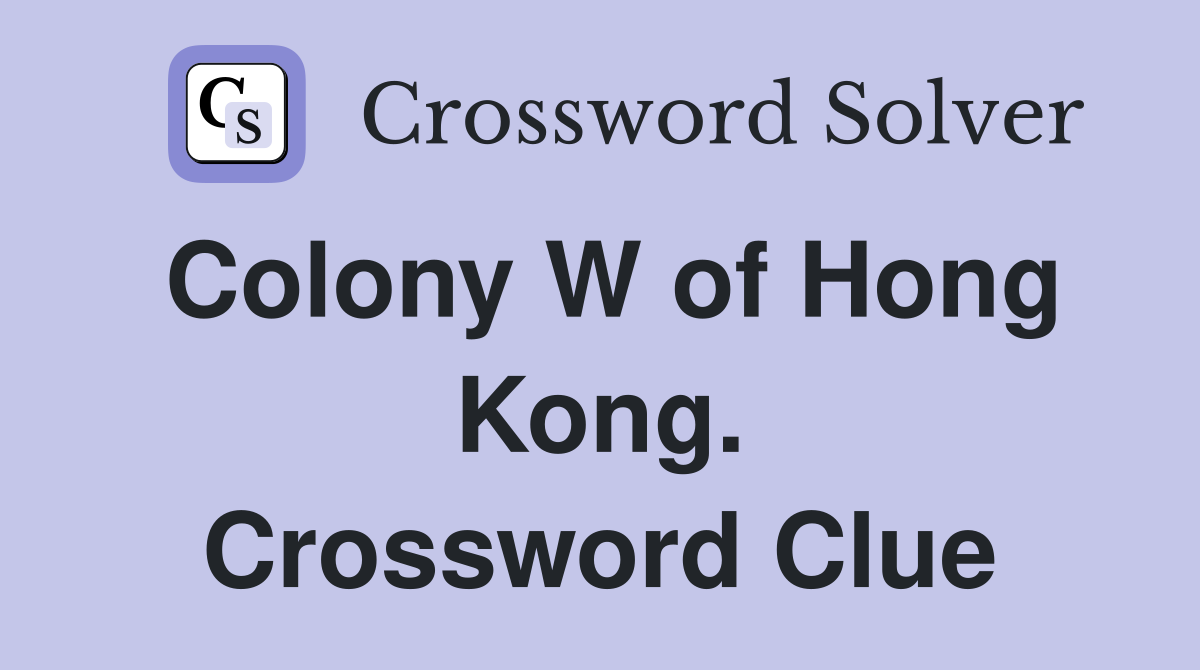 Colony W of Hong Kong. Crossword Clue
