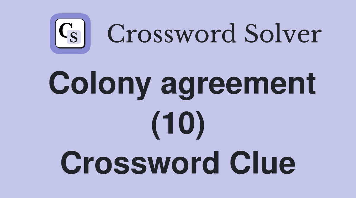 Colony agreement (10) Crossword Clue