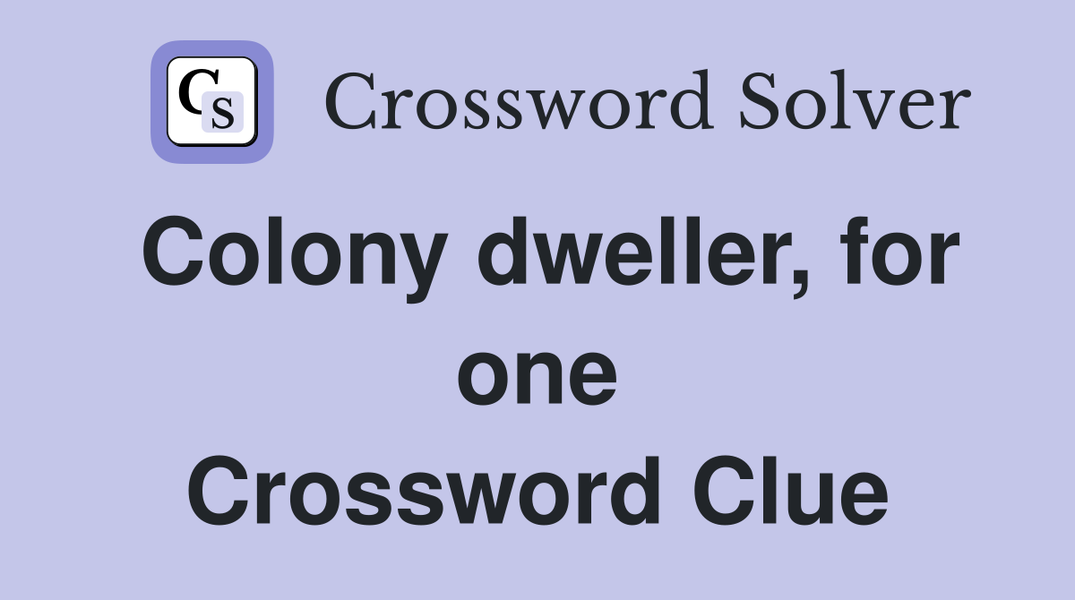 Colony dweller, for one Crossword Clue
