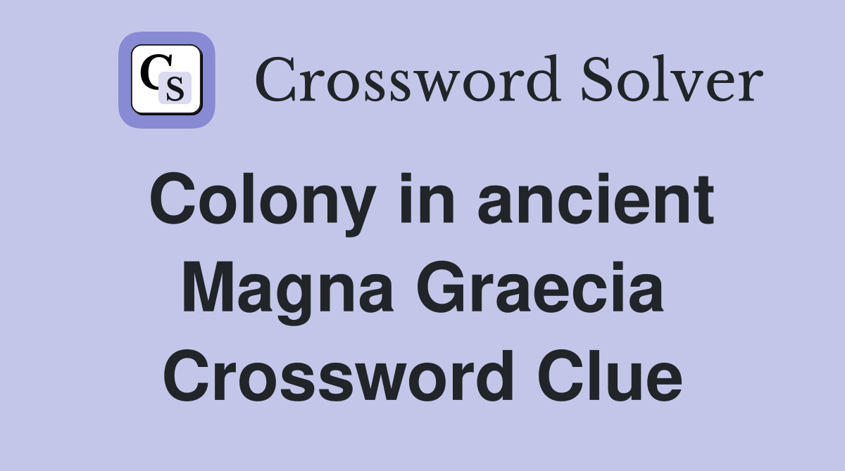 Colony in ancient Magna Graecia Crossword Clue