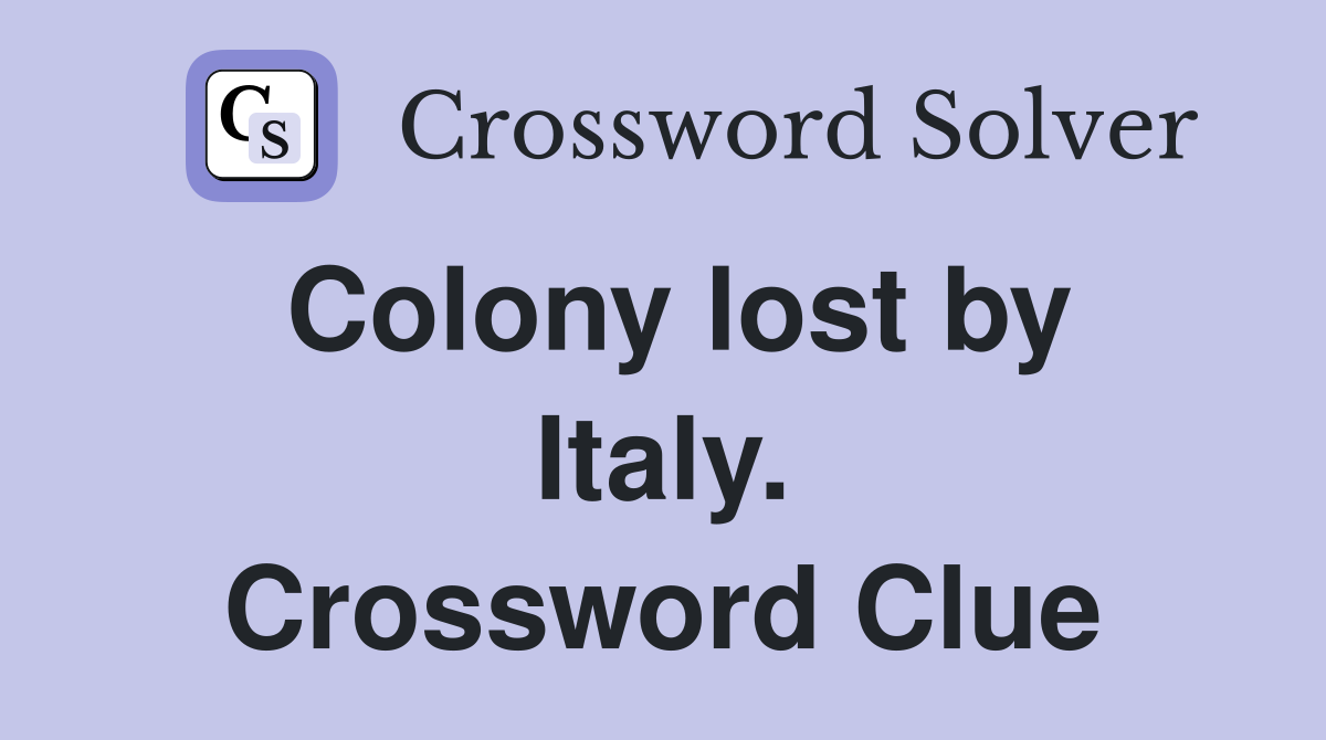 Colony lost by Italy. Crossword Clue