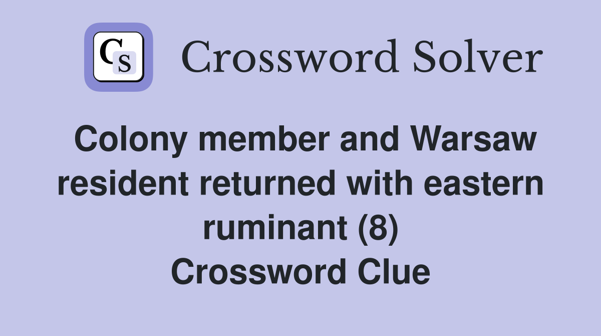 Colony member and Warsaw resident returned with eastern ruminant (8) Crossword Clue
