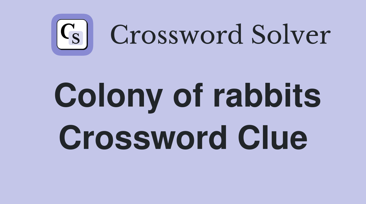 Colony of rabbits Crossword Clue
