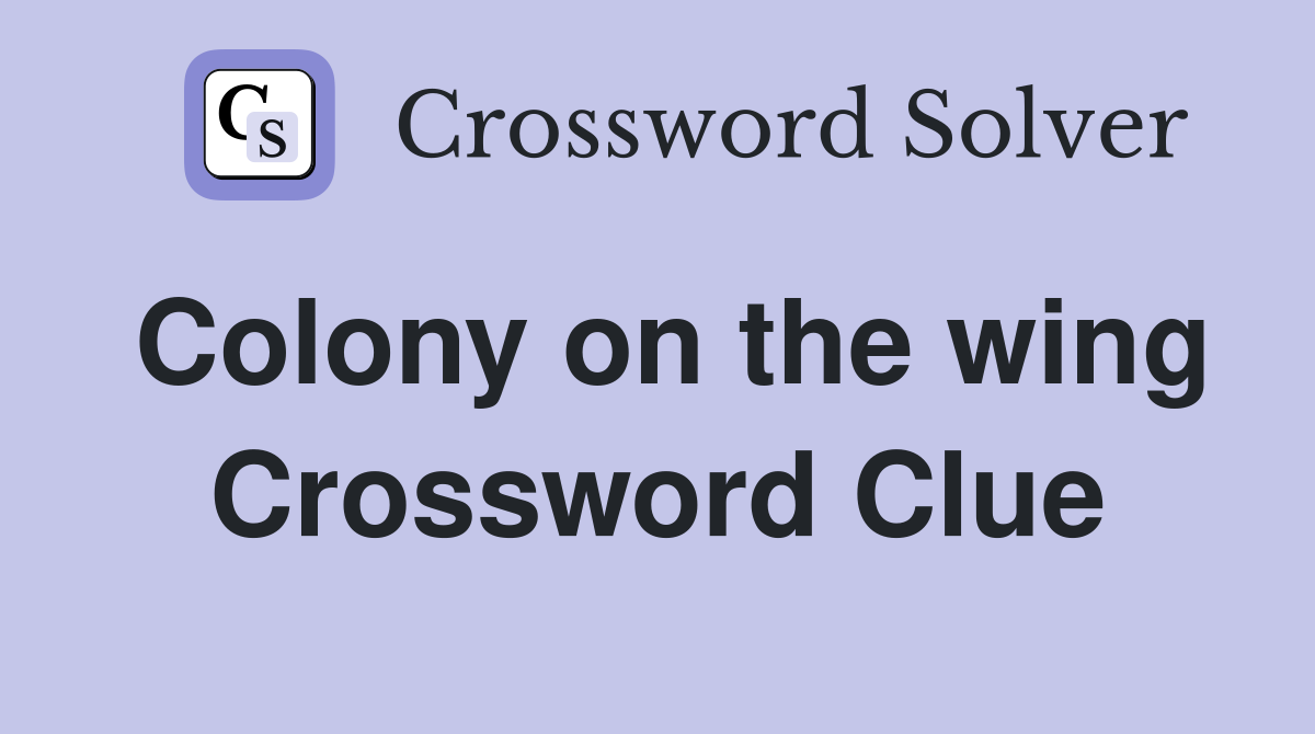 Colony on the wing Crossword Clue