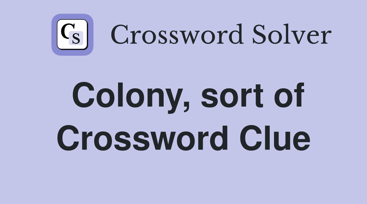 Colony, sort of Crossword Clue